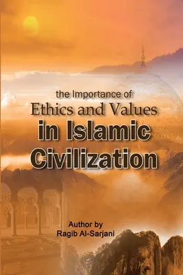 L'importance de l'éthique et des valeurs dans la civilisation islamique - The importance of Ethics and Values in Islamic Civilization