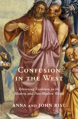 Confusion en Occident : Retrouver la tradition dans le monde moderne et post-moderne - Confusion in the West: Retrieving Tradition in the Modern and Post-Modern World