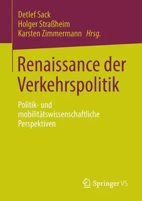 Renaissance Der Verkehrspolitik : Politik- Und Mobilittswissenschaftliche Perspektiven - Renaissance Der Verkehrspolitik: Politik- Und Mobilittswissenschaftliche Perspektiven
