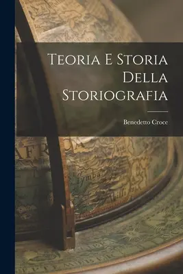 Théorie et histoire de la storiografie - Teoria e Storia Della Storiografia