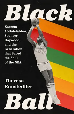 Black Ball : Kareem Abdul-Jabbar, Spencer Haywood et la génération qui a sauvé l'âme de la NBA - Black Ball: Kareem Abdul-Jabbar, Spencer Haywood, and the Generation That Saved the Soul of the NBA