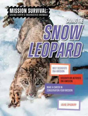 Sauver le léopard des neiges : Rencontrez des scientifiques en mission, découvrez des enfants activistes en mission, faites d'une carrière dans la conservation votre mission. - Saving the Snow Leopard: Meet Scientists on a Mission, Discover Kid Activists on a Mission, Make a Career in Conservation Your Mission