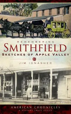 Se souvenir de Smithfield : Sketches of Apple Valley (en anglais) - Remembering Smithfield: Sketches of Apple Valley