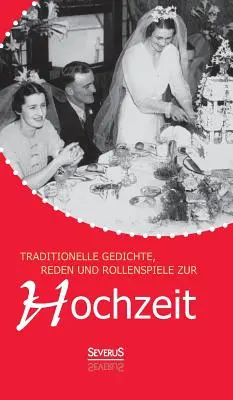 Traditionelle Gedichte, Reden und Rollenspiele zur Hochzeit (en anglais) - Traditionelle Gedichte, Reden und Rollenspiele zur Hochzeit