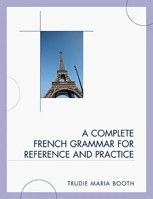 Une grammaire française complète pour la référence et la pratique - A Complete French Grammar for Reference and Practice