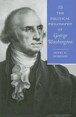 La philosophie politique de George Washington - The Political Philosophy of George Washington
