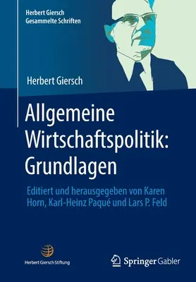 Allgemeine Wirtschaftspolitik : Grundlagen : Editiert Und Herausgegeben Von Karen Horn, Karl-Heinz Paqu Und Lars P. Feld - Allgemeine Wirtschaftspolitik: Grundlagen: Editiert Und Herausgegeben Von Karen Horn, Karl-Heinz Paqu Und Lars P. Feld