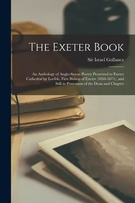 Le livre d'Exeter : Une anthologie de la poésie anglo-saxonne présentée à la cathédrale d'Exeter par Loefric, premier évêque d'Exeter (1050-1071), et S - The Exeter Book: An Anthology of Anglo-Saxon Poetry Presented to Exeter Cathedral by Loefric, First Bishop of Exeter (1050-1071), and S