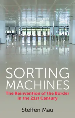 Les machines à trier : La réinvention de la frontière au XXIe siècle - Sorting Machines: The Reinvention of the Border in the 21st Century