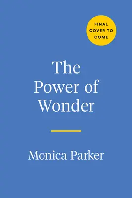 Le pouvoir de l'émerveillement : L'émotion extraordinaire qui changera votre façon de vivre, d'apprendre et de diriger - The Power of Wonder: The Extraordinary Emotion That Will Change the Way You Live, Learn, and Lead