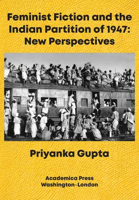 Feminist Fiction and the Indian Partition of 1947 : Nouvelles perspectives - Feminist Fiction and the Indian Partition of 1947: New Perspectives