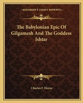 L'épopée babylonienne de Gilgamesh et de la déesse Ishtar - The Babylonian Epic of Gilgamesh and the Goddess Ishtar