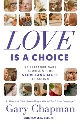 L'amour est un choix : 28 histoires extraordinaires des 5 langages de l'amour(r) en action - Love Is a Choice: 28 Extraordinary Stories of the 5 Love Languages(r) in Action