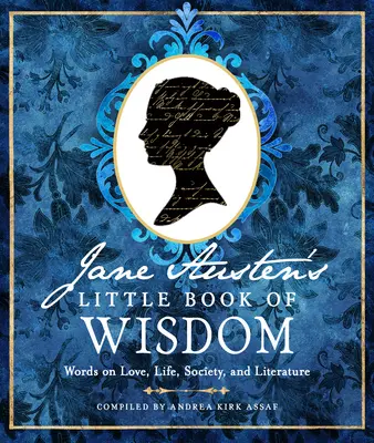 Le petit livre de sagesse de Jane Austen : Mots sur l'amour, la vie, la société et la littérature - Jane Austen's Little Book of Wisdom: Words on Love, Life, Society, and Literature