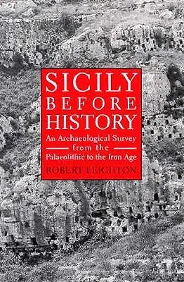 La Sicile avant l'histoire : Une étude archéologique du paléolithique à l'âge du fer - Sicily Before History: An Archeological Survey from the Paleolithic to the Iron Age