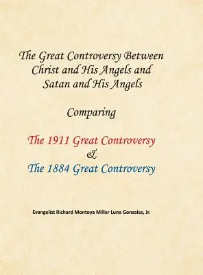 La grande controverse entre le Christ et ses anges et Satan et ses anges : Comparaison de la Grande Controverse de 1911 et de la Grande Controverse de 1884 - The Great Controversy Between Christ and His Angels and Satan and His Angels: Comparing The 1911 Great Controversy & The 1884 Great Controversy