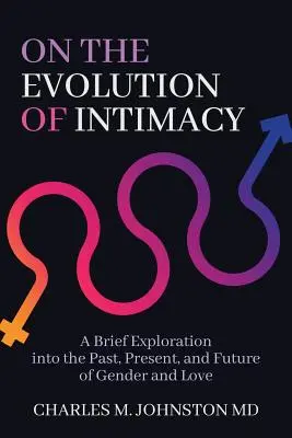 L'évolution de l'intimité : Une brève exploration du passé, du présent et de l'avenir du genre et de l'amour - On the Evolution of Intimacy: A Brief Exploration into the Past, Present, and Future of Gender and Love