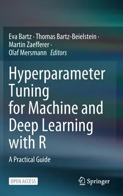 Hyperparameter Tuning for Machine and Deep Learning with R : A Practical Guide (en anglais) - Hyperparameter Tuning for Machine and Deep Learning with R: A Practical Guide