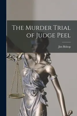Le procès pour meurtre du juge Peel - The Murder Trial of Judge Peel