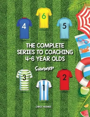 Série complète sur l'entraînement des enfants de 4 à 6 ans : Été - The Complete Series to Coaching 4-6 Year Olds: Summer