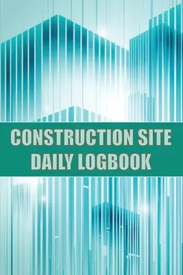 Journal de bord du chantier de construction : L'état d'esprit nécessaire à la réussite en affaires (en anglais) : L'état d'esprit nécessaire à la réussite en affaires (en anglais) - Construction Site Daily Logbook: Construction Site Tracker for Foreman to Record Workforce, Tasks, Schedules, Construction Daily Report and Many Other