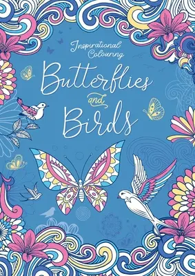 Papillons et oiseaux : Livre de coloriage pour adultes - Butterflies and Birds: Inspriational Coloring Book for Adults