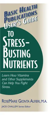 Guide de l'utilisateur des nutriments anti-stress - User's Guide to Stress-Busting Nutrients