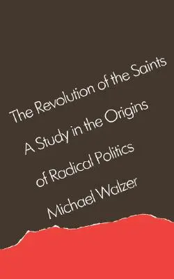 La révolution des saints : Une étude sur les origines de la politique radicale - The Revolution of the Saints: A Study in the Origins of Radical Politics