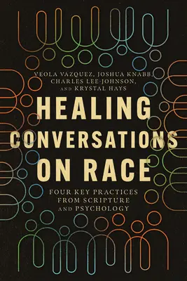 Conversations de guérison sur la race : quatre pratiques clés tirées des Écritures et de la psychologie - Healing Conversations on Race: Four Key Practices from Scripture and Psychology
