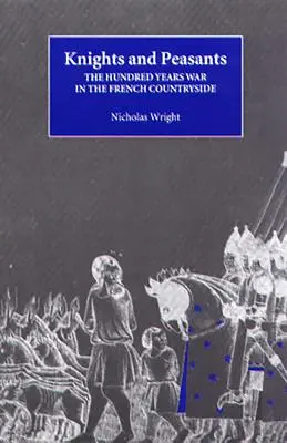 Chevaliers et paysans : La guerre de Cent Ans dans les campagnes françaises - Knights and Peasants: The Hundred Years War in the French Countryside