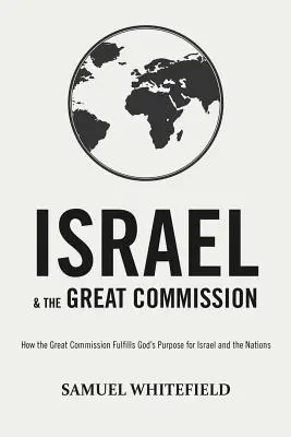 Israël et la Grande Commission : Comment la Grande Commission remplit le dessein de Dieu pour Israël et les nations - Israel and the Great Commission: How the Great Commission Fulfills God's Purpose for Israel and the Nations