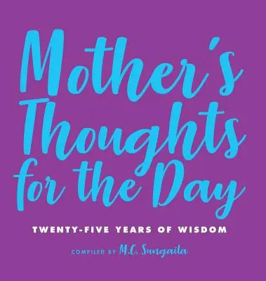 Pensées d'une mère pour la journée : Vingt-cinq ans de sagesse - Mother's Thoughts for the Day: Twenty-Five Years of Wisdom