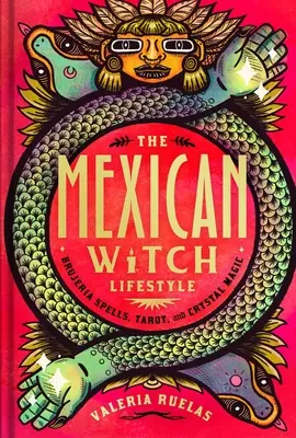 Le style de vie des sorcières mexicaines : Sortilèges de la Brujeria, Tarot et Magie des Cristaux - The Mexican Witch Lifestyle: Brujeria Spells, Tarot, and Crystal Magic