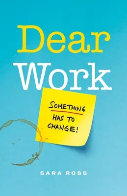 Cher travail : Quelque chose doit changer - Dear Work: Something Has to Change
