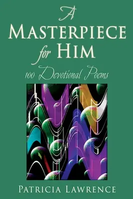 Un chef-d'œuvre pour lui : 100 poèmes de dévotion - A Masterpiece for Him: 100 Devotional Poems