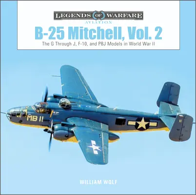 B-25 Mitchell, Vol. 2 : Les modèles G à J, F-10 et Pbj pendant la Seconde Guerre mondiale - B-25 Mitchell, Vol. 2: The G Through J, F-10, and Pbj Models in World War II