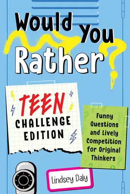 Voudriez-vous plutôt ? Teen Challenge Edition : Questions drôles et compétition animée pour les penseurs originaux - Would You Rather? Teen Challenge Edition: Funny Questions & Lively Competition for Original Thinkers