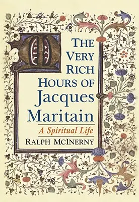 Les très riches heures de Jacques Maritain : Une vie spirituelle - The Very Rich Hours of Jacques Maritain: A Spiritual Life