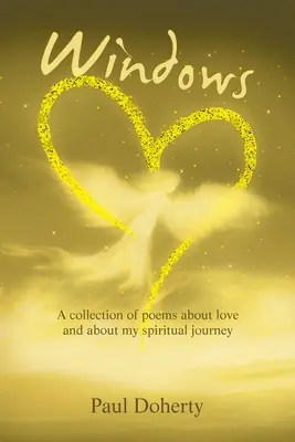 Fenêtres : Un recueil de poèmes sur l'amour et sur mon cheminement spirituel - Windows: A Collection of Poems About Love and About My Spiritual Journey