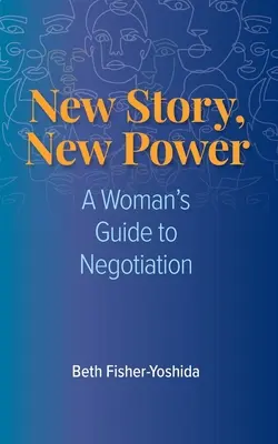 Nouvelle histoire, nouveau pouvoir : Guide de négociation à l'usage des femmes - New Story, New Power: A Woman's Guide to Negotiation