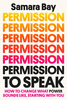 Permission de parler : Comment changer le son du pouvoir, en commençant par vous - Permission to Speak: How to Change What Power Sounds Like, Starting with You