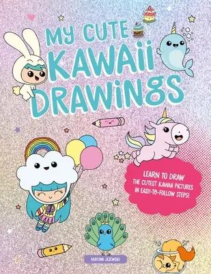 My Cute Kawaii Drawings : Apprenez à dessiner d'adorables œuvres d'art grâce à ce guide facile, étape par étape. - My Cute Kawaii Drawings: Learn to Draw Adorable Art with This Easy Step-By-Step Guide