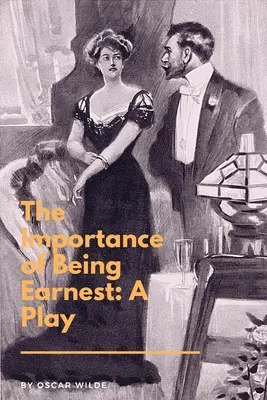 L'importance d'être généreux : une pièce de théâtre : Une comédie triviale pour gens sérieux - The Importance of Being Earnest: A Play: A Trivial Comedy for Serious People