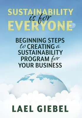 Le développement durable est à la portée de tous : premières étapes de la création d'un programme de développement durable pour votre entreprise - Sustainability is for Everyone: Beginning Steps to Creating a Sustainability Program for Your Business