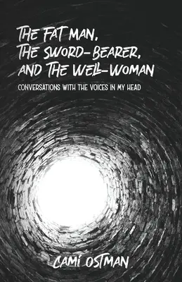 Le gros, le porteur d'épée et la guérisseuse : Conversations avec les voix dans ma tête - The Fat Man, The Sword-Bearer, and The Well-Woman: Conversations with the Voices in My Head