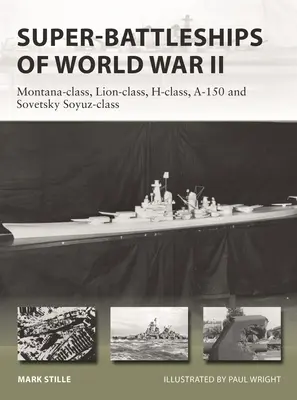 Super-bataillons de la Seconde Guerre mondiale : Classe Montana, Classe Lion, Classe H, Classe A-150 et Classe Sovetsky Soyuz - Super-Battleships of World War II: Montana-Class, Lion-Class, H-Class, A-150 and Sovetsky Soyuz-Class