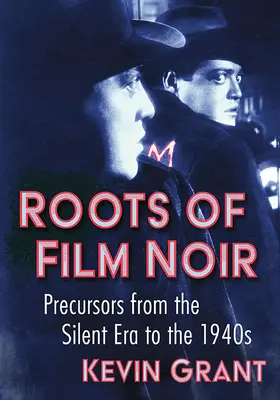 Les racines du film noir : les précurseurs de l'ère du silence aux années 1940 - Roots of Film Noir: Precursors from the Silent Era to the 1940s