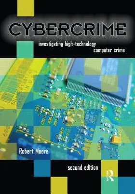 Cybercrime : enquêter sur la criminalité informatique de haute technologie - Cybercrime: Investigating High-Technology Computer Crime