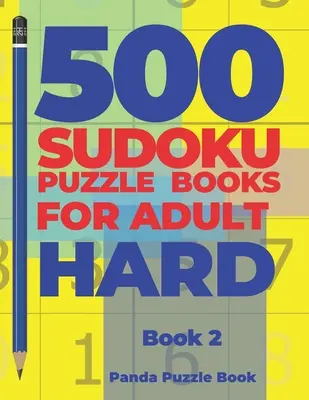 500 Sudoku Puzzle Books For Adults Hard - Book 2 : Brain Games Sudoku - Mind Games For Adults - Logic Games Adults - 500 Sudoku Puzzle Books For Adults Hard - Book 2: Brain Games Sudoku - Mind Games For Adults - Logic Games Adults