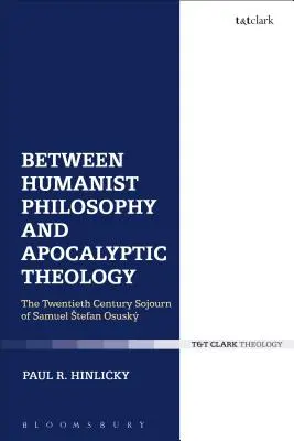 Entre philosophie humaniste et théologie apocalyptique : Le séjour au vingtième siècle de Samuel Stefan Osusky - Between Humanist Philosophy and Apocalyptic Theology: The Twentieth Century Sojourn of Samuel Stefan Osusky